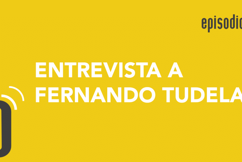 Episodio 21: entrevista a Fernando Tudela